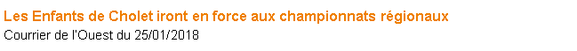 Zone de Texte: Les Enfants de Cholet iront en force aux championnats rgionaux Courrier de lOuest du 25/01/2018