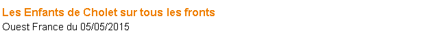 Zone de Texte: Les Enfants de Cholet sur tous les frontsOuest France du 05/05/2015